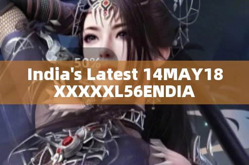 India's Latest 14MAY18XXXXXL56ENDIA